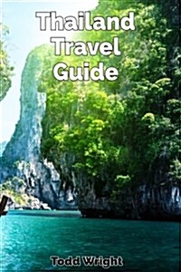 Thailand Travel Guide: Typical Costs, Traveling, Accommodation, Food, Culture, Sport, Bangkok, Banglamphu, Ko Ratanakosin & Thonburi, Chiang (Paperback)