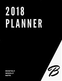 2018 Planner: B - Customization Your Own Style Notebook, To-Do List, Task, Things to Do, Large Print, 8.5x11 (Paperback)