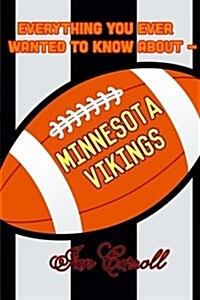 Everything You Ever Wanted to Know about Minnesota Vikings (Paperback)