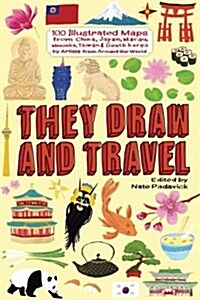 They Draw and Travel: 100 Illustrated Maps from China, Japan, Macau, Mongolia, T (Paperback)