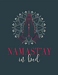 Namaste in Bed: 2018 Weekly Monthly Planner - Funny Yoga Namastay in Bed (Paperback)