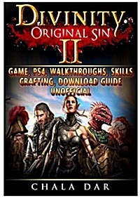 Divinity Original Sin 2 Game, Ps4, Walkthroughs, Skills, Crafting, Download Guide Unofficial (Paperback)