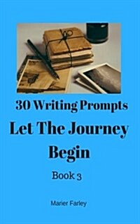 30 Prompts 30 Stories Let the Journey Begin: Book 3 (Paperback)