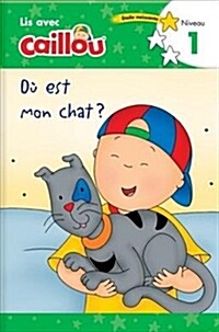 O?Est Mon Chat? - Lis Avec Caillou, Niveau 1 (French Edition of Caillou: Where Is My Cat?) (Paperback)