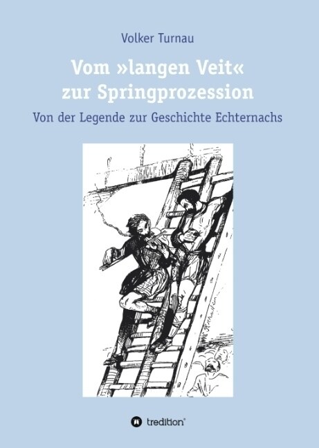 Vom langen Veit zur Springprozession: Von der Legende zur Geschichte Echternachs (Hardcover)