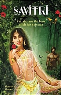 Savitri: She Who Won the Boon of Life for Satyavan (Paperback)
