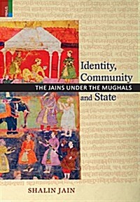 Identity, Community and State: The Jains Under the Mughals (Hardcover)