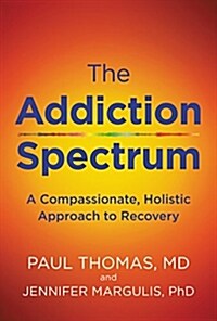 The Addiction Spectrum: A Compassionate, Holistic Approach to Recovery (Hardcover)