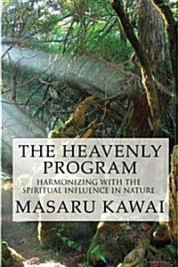 The Heavenly Program: Harmonizing with the Spiritual Influence in Nature (Paperback)