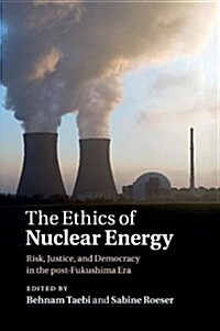 The Ethics of Nuclear Energy : Risk, Justice, and Democracy in the post-Fukushima Era (Paperback)