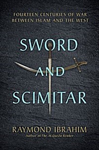 Sword and Scimitar: Fourteen Centuries of War Between Islam and the West (Hardcover)