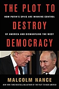 [중고] The Plot to Destroy Democracy: How Putin and His Spies Are Undermining America and Dismantling the West (Hardcover)