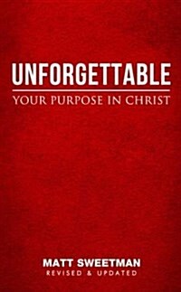 Unforgettable: Your Purpose in Christ (Paperback)