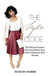 The Style Code: The Ultimate Fashion Manual to Define Your Style & Maximize Your Slayage (Paperback)