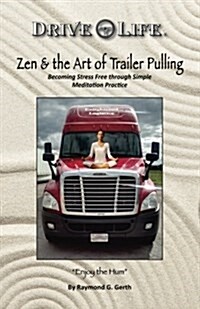 Zen and the Art of Trailer Pulling: Becoming Stress Free Through Simple Meditation Practice (Paperback)