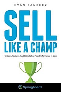Sell Like a Champ: Mindsets, Toolsets, and Skillsets for Peak Performance in Sales (Paperback)