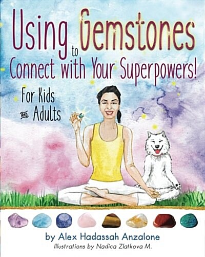 Using Gemstones to Connect with Your Superpowers: For Kids + Adults (Paperback)
