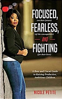 Focused (on Their Future), Fearless (of the Consequences) and Fighting (for Their Lives) (Paperback)