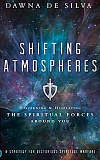 Shifting Atmospheres: Discerning and Displacing the Spiritual Forces Around You (Hardcover)