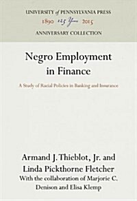 Negro Employment in Finance: A Study of Racial Policies in Banking and Insurance (Hardcover, Reprint 2016)