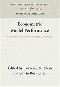 Econometric Model Performance: Comparative Simulation Studies of the U.S. Economy (Hardcover, Reprint 2016)