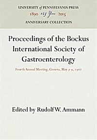 Proceedings of the Bockus International Society of Gastroenterology: Fourth Annual Meeting, Geneva, May 7-9, 1962 (Hardcover, Reprint 2016)