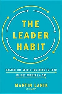 The Leader Habit: Master the Skills You Need to Lead--In Just Minutes a Day (Hardcover)