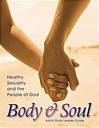 Body and Soul Adult Study Leaders Guide: Healthy Sexuality and the People of God (Paperback)