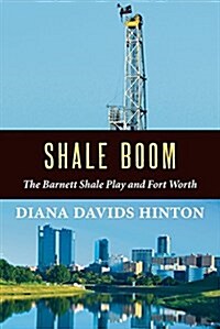 Shale Boom: The Barnett Shale Play and Fort Worth (Paperback)
