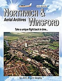Northwich & Winsford Aerial Archives: Take a Unique Flight Back in Time... (Paperback)