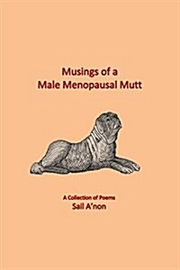 Musings of a Male Menopausal Mutt: A Collection of Poems (Paperback)