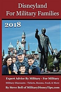 Disneyland for Military Families 2018: Expert Advice by Military - For Military (Paperback)
