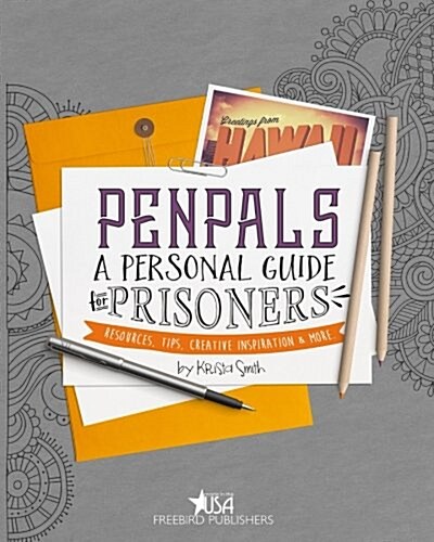 Pen Pals: A Personal Guide for Prisoners: Resources, Tips, Creative Inspiration and More (Paperback)