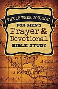 The 12 Week Journal for Mens Prayer & Devotional Bible Study (Paperback)