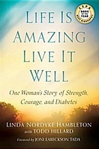 Life Is Amazing Live It Well: One Womans Story of Strength, Courage, and Diabetes (Paperback)