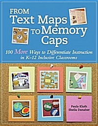 From Text Maps to Memory Caps: 100 More Ways to Differentiate Instruction in K-12 Inclusive Classrooms (Paperback)