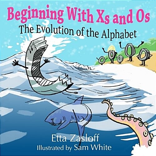 Beginning with XS and OS: The Evolution of the Alphabet (Paperback)