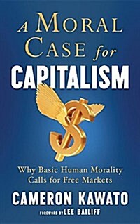A Moral Case for Capitalism: Why Basic Human Morality Calls for Free Markets (Paperback)