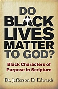 Do Black Lives Matter to God?: Black Characters of Purpose in Scripture (Paperback)