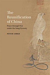 The Reunification of China : Peace through War under the Song Dynasty (Paperback)