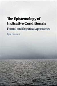 The Epistemology of Indicative Conditionals : Formal and Empirical Approaches (Paperback)