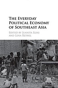 The Everyday Political Economy of Southeast Asia (Paperback)