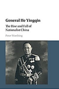 General He Yingqin : The Rise and Fall of Nationalist China (Paperback)