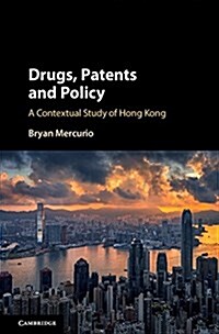 Drugs, Patents and Policy : A Contextual Study of Hong Kong (Hardcover)