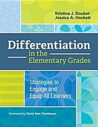 Differentiation in the Elementary Grades: Strategies to Engage and Equip All Learners (Paperback)