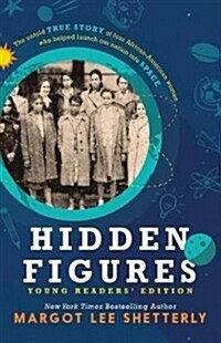 Hidden Figures, Young Readers Edition: The Untold True Story of Four African American Women Who Helped Launch Our Nation Into Space (Paperback)