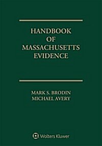 Handbook of Massachusetts Evidence: 2018 Edition (Paperback)