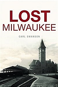Lost Milwaukee (Paperback)