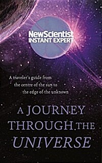 A Journey Through the Universe: A Travelers Guide from the Center of the Sun to the Edge of the Unknown (Paperback)