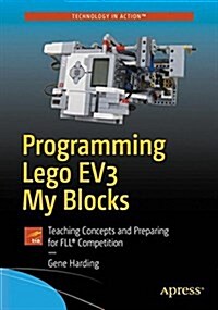 Programming Lego(r) Ev3 My Blocks: Teaching Concepts and Preparing for Fll(r) Competition (Paperback, 2)